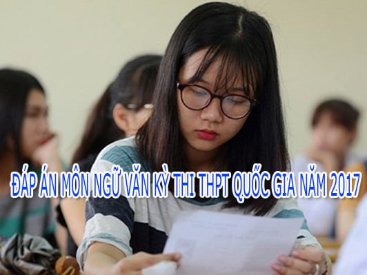 Đáp án và đề thi chính thức môn Ngữ Văn kỳ thi THPT Quốc gia năm 2017