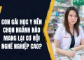 Con gái học Y nên chọn ngành nào mang lại cơ hội nghề nghiệp cao?