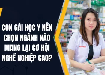 Con gái học Y nên chọn ngành nào mang lại cơ hội nghề nghiệp cao?