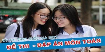 Đáp án môn Toán thi tốt nghiệp THPT 2021 tất cả 24 mã đề