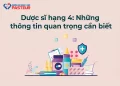 Dược sĩ hạng 4: Những thông tin quan trọng cần biết