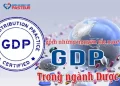 GDP trong ngành Dược gồm những nguyên tắc nào?