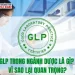 GLP trong ngành Dược là gì? Vì sao lại quan trọng?