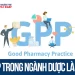 GPP trong ngành Dược là gì? Các tiêu chuẩn và quy trình cấp GPP