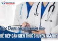 Học Dược cần giỏi môn nào​ để tiếp cận kiến thức chuyên ngành?