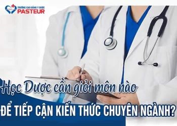 Học Dược cần giỏi môn nào​ để tiếp cận kiến thức chuyên ngành?