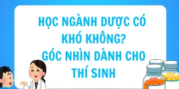Học ngành Dược có khó không​? Góc nhìn dành cho thí sinh