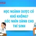 Học ngành Dược có khó không​? Góc nhìn dành cho thí sinh