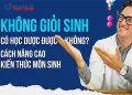 Không giỏi Sinh có học Dược được không? Cách nâng cao kiến thức môn Sinh