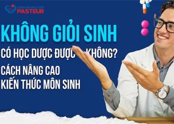 Không giỏi Sinh có học Dược được không? Cách nâng cao kiến thức môn Sinh