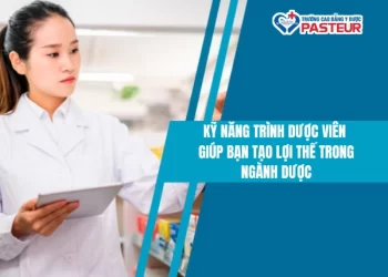 Kỹ năng Trình Dược viên​ giúp bạn tạo lợi thế trong ngành Dược