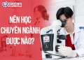 Ngành Dược có những chuyên ngành gì và nên học chuyên ngành Dược nào?