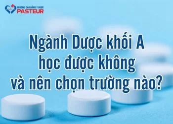 Ngành Dược khối A​ học được không và nên chọn trường nào?