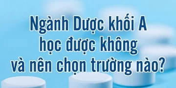 Ngành Dược khối A​ học được không và nên chọn trường nào?