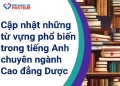 Cập nhật những từ vựng phổ biến trong tiếng Anh chuyên ngành Cao đẳng Dược