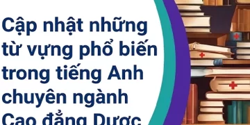 Cập nhật những từ vựng phổ biến trong tiếng Anh chuyên ngành Cao đẳng Dược